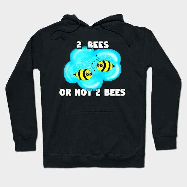 2 Bees Or Not 2 Bees Hoodie by DitzyDonutsDesigns